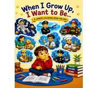 When I Grow Up, I Want to Be...: Discover Amazing Careers Through Coloring and Imagination