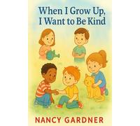When I Grow Up, I Want to Be Kind: A sweet story that shows children how kindness can change the world-one small act at a time.
