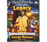 When I Grow Up: I Want to Build a Legacy: The Inspiring Story of Fo Kamga Menewa, King of Bandjoun (1900-1975) A Bilingual Journey Through Leadership, Culture, Tradition, and African Royal History