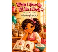 When I Grow Up I'll Be a Cook: An inspiring book for girls who dream of filling the world with flavor and joy