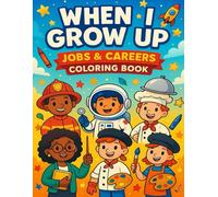 When I Grow Up Jobs & Careers Coloring Book: Explore 40 Fun Professions Through Coloring, Drawing & Imagination - Perfect for Kids Ages 4-8 (Dream Big! Coloring & Activity Book Series)