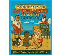 When I Grow Up: Lifeguards at Work Coloring Book (When I Grow Up: Heroes at Work Coloring Book Series)