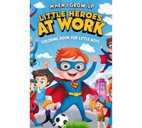 When I Grow Up: Little Heroes at Work - Coloring Book for Little Boys