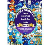 WHEN I GROW UP: My First Jobs Coloring Book: Discover Amazing Professions with 50 Fun Pages to Color for Kids Ages 4-8