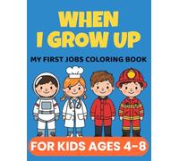 When I Grow Up - My First Jobs Coloring Book for Kids Ages 4-8: “One-Sided Coloring Pages Featuring 25 Inspiring Careers for Boys and Girls”