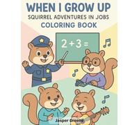 When I Grow Up: Squirrel Adventures in Jobs Coloring Book