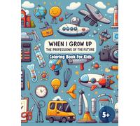When I Grow Up: The Professions of the Future: Coloring Book for Kids. The Professions of the Future