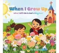 When I Grow Up: What Will I Be In God's Kingdom?