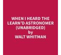 When I Heard The Learnd Astronomer (unabridged) (audiolibro)