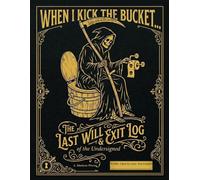 When I Kick the Bucket: A Funny End of Life Journal to Organize My Accounts, Passwords, Funeral Wishes, and Final Words