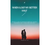 When I lost my better half: When a relationship breaks down, goodbye or a new beginning?