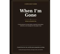 When I’m Gone: A Guided Legacy Planner for My Final Wishes, Important Information, Memories, and the People I Love.