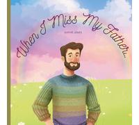 When I Miss My Father: A Comforting Book for Children Learning to Live with Loss (Memories & Love series)
