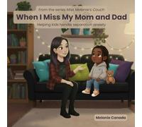 When I Miss My Mom and Dad: Helping kids handle separation anxiety (Miss Melanie's Couch)