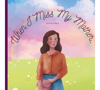 When I Miss My Mother: A Comforting Book for Children Learning to Live with Loss (Memories & Love series)