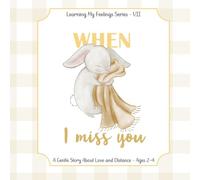 When I Miss You: A Gentle Emotional Story for Ages 2-4 (Learning My Feelings Series)