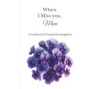 When I Miss You, Mom: A Guided Grief Journal for Daughters
