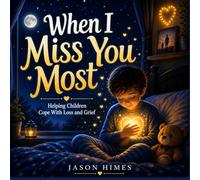 When I Miss You Most: Helping Children Cope With Loss and Grief