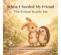 When I Needed My Friend: Bedtime Stories About Friendship and Belonging: The Friend Beside Me (When I Needed You)