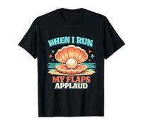 When I Run My Flaps Aplaud Funny Unhinged Raunchy Meme Y2K Camiseta