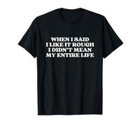 When I Said I Like It Rough I Didn'T Mean My Entire Life Y2k Camiseta