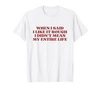 When I Said I Like It Rough I Didn'T Mean My Entire Life Y2k Camiseta