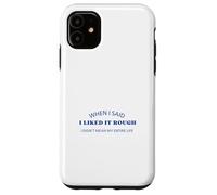 When I Said I Liked It Rough Divertido Colegas Amigos Mensaje Carcasa para iPhone 11
