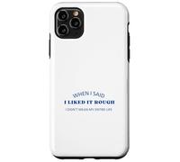 When I Said I Liked It Rough Divertido Colegas Amigos Mensaje Carcasa para iPhone 11 Pro MAX