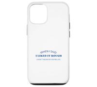 When I Said I Liked It Rough Divertido Colegas Amigos Mensaje Carcasa para iPhone 12/12 Pro