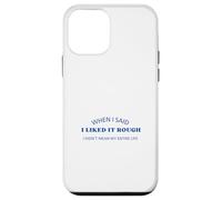 When I Said I Liked It Rough Divertido Colegas Amigos Mensaje Carcasa para iPhone 12 Mini