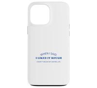 When I Said I Liked It Rough Divertido Colegas Amigos Mensaje Carcasa para iPhone 13 Pro MAX
