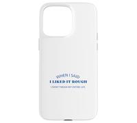When I Said I Liked It Rough Divertido Colegas Amigos Mensaje Carcasa para iPhone 15 Pro MAX