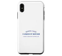 When I Said I Liked It Rough Divertido Colegas Amigos Mensaje Carcasa para iPhone XS MAX