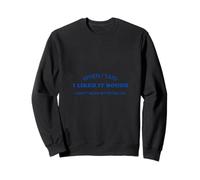 When I Said I Liked It Rough Divertido Colegas Amigos Mensaje Sudadera