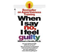When I Say No, I Feel Guilty: How to Cope - Using the Skills of Systematic Assertive Therapy