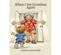 When I See Grandma Again: A Story for Long-Distance Grandparents and the Grandkids Who Love Them