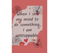 When I set my mind to do something I am unstoppable-Lined notebook 6 x 9 100 pages