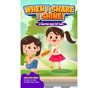 When I Share, I Shine: A Heartwarming Tale About Kindness and Sharing for Kids (Little Life Skills)
