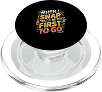 When I Snap You'll Be The First To Go Humor sarcástico ----- PopSockets PopGrip para MagSafe