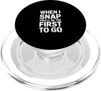 When I Snap You'Ll Be The First To Go - PopSockets PopGrip para MagSafe