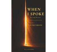 When I Spoke: The Long Witness - Volume I: The First Breath