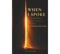When I Spoke: The Long Witness - Volume III: The Word Made Flesh