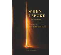 When I Spoke: The Long Witness - Volume III: The Word Made Flesh