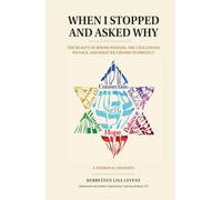 WHEN I STOPPED AND ASKED WHY: The Beauty of Jewish Wisdom for Today's Challenges