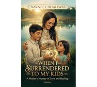 When I Surrender to My Kids: A Mother's Journey of Love and Healing