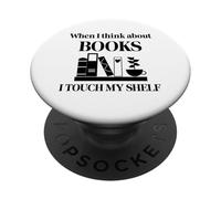 When I Think About Books I Touch My Shelf Book Lover Bookish PopSockets PopGrip Adhesivo