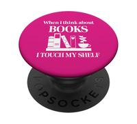 When I Think About Books I Touch My Shelf Book Lover Bookish PopSockets PopGrip Adhesivo