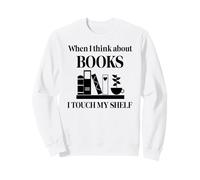 When I Think About Books I Touch My Shelf Book Lover Bookish Sudadera