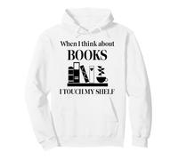 When I Think About Books I Touch My Shelf Book Lover Bookish Sudadera con Capucha