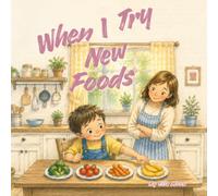 When I Try New Foods: A Toddler Book About Trying New Foods, Food Adventures, Picky Eating, Building Confidence, Curiosity, and Discovering New Favorites: 3 (The When I... Series)
